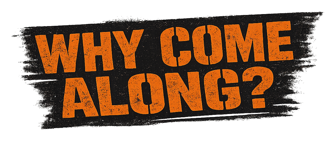 Why come along?